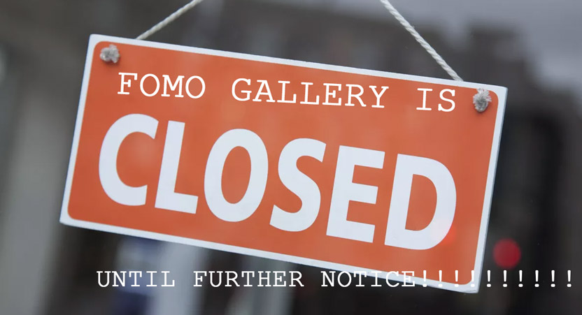 [Blog:] UPDATE: FOMO GALLERY SHUT DOWN TILL FURTHER NOTICE!!